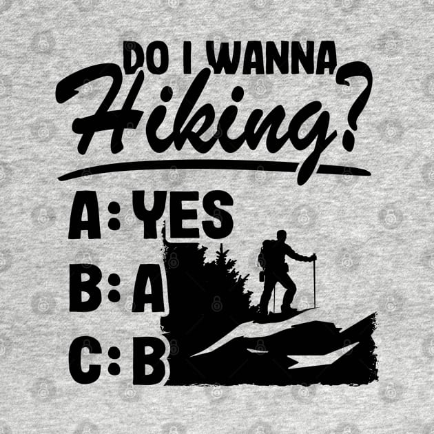 Do I Wanna Hiking? Funny Hiker Outdoor Gift Camping by Kuehni